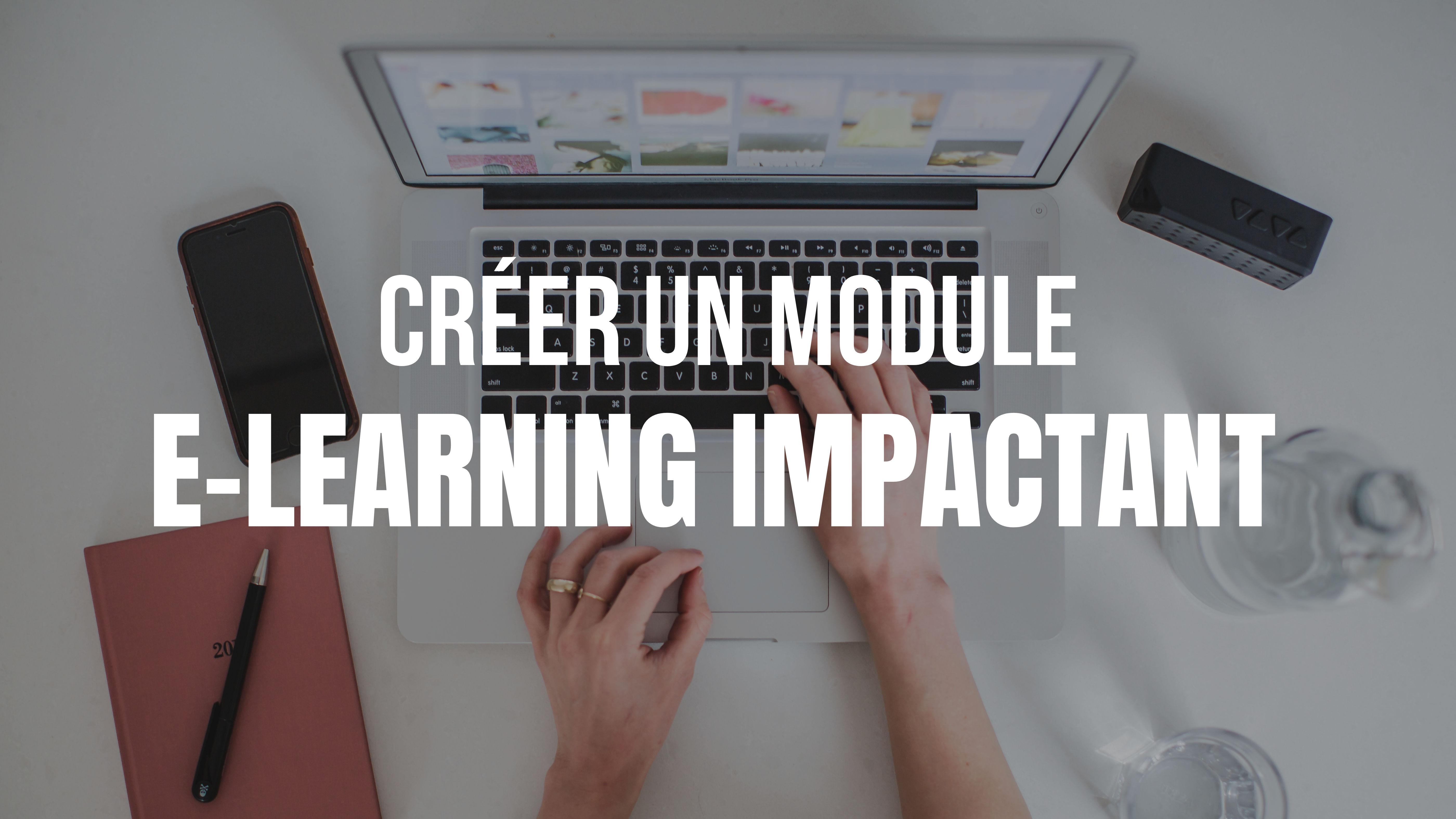 5 étapes pour créer rapidement un module e-learning impactant